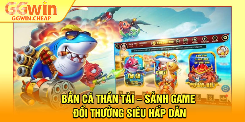 Bắn Cá Thần Tài – Sảnh Game Đổi Thưởng Siêu Hấp Dẫn 1 Bắn Cá Thần Tài – Sảnh Game Đổi Thưởng Siêu Hấp Dẫn