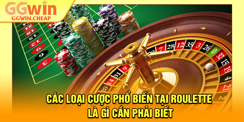 Roulette Là Gì? – Bí Quyết Chơi Hiệu Quả Cho Hội Viên GGWin 4 Các loại cược phổ biến tại Roulette là gì cần phải biết