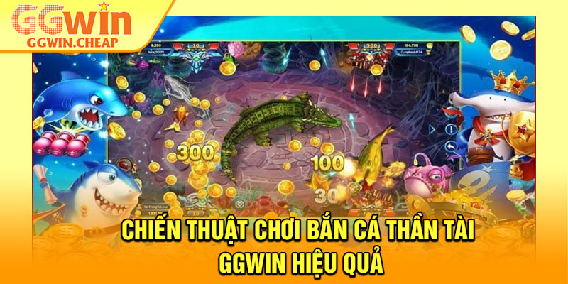 Bắn Cá Thần Tài – Sảnh Game Đổi Thưởng Siêu Hấp Dẫn 4 Chiến thuật chơi bắn cá thần tài GGWin hiệu quả