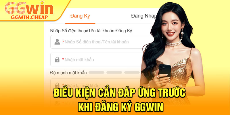 Đăng Ký GGWin – Hướng Dẫn Tạo Tài Khoản Nhanh Trong 4 Bước 1 Điều kiện cần đáp ứng trước khi đăng ký GGWin