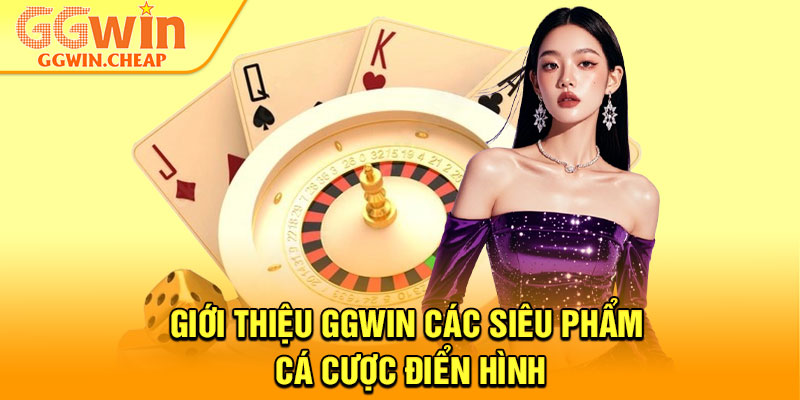 Giới Thiệu GGWin – Nền Tảng Cá Cược Uy Tín Hàng Đầu 2026 3 Giới thiệu GGWin các siêu phẩm cá cược điển hình