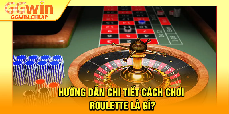 Roulette Là Gì? – Bí Quyết Chơi Hiệu Quả Cho Hội Viên GGWin 3 Hướng dẫn chi tiết cách chơi roulette là gì?