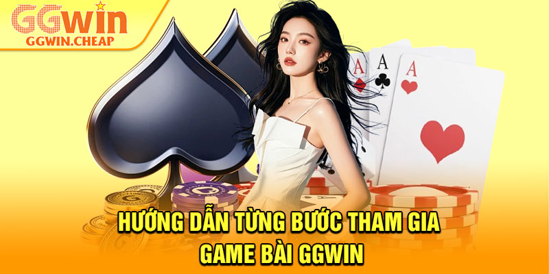 Game Bài GGWin – Sảnh Chơi Đẳng Cấp Dành Cho Hội Viên 3 Hướng dẫn từng bước tham gia game bài GGWin