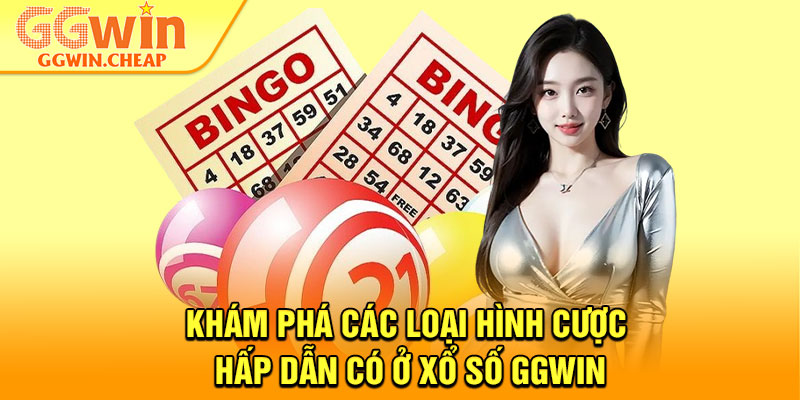Xổ Số GGWin – Thế Giới Cá Cược Lô Đề Minh Bạch, Uy Tín 2 Khám phá các loại hình cược hấp dẫn có ở Xổ số GGWin
