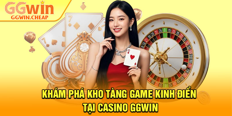 Casino GGWin - Nơi Hội Tụ Những Trò Chơi Đẳng Cấp Nhất 2 Khám phá kho tàng game kinh điển tại Casino GGWin