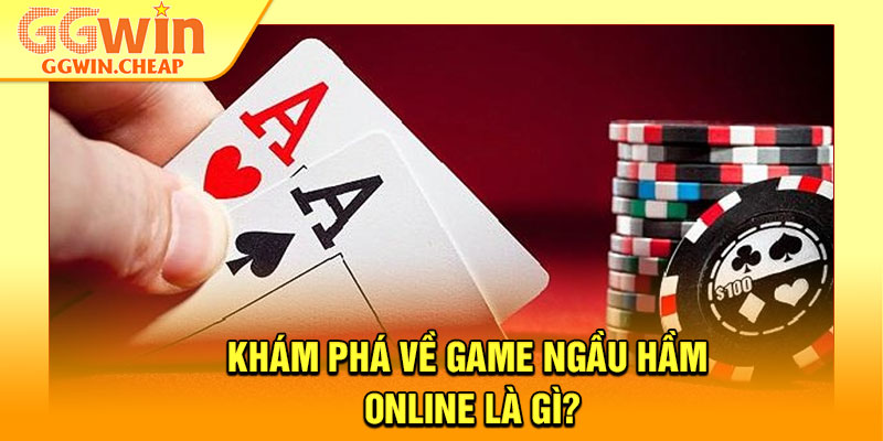 Ngầu Hầm Online – Hướng Dẫn Chơi Chi Tiết Cho Hội Viên GGWin 2 Khám phá về game ngầu hầm online là gì?