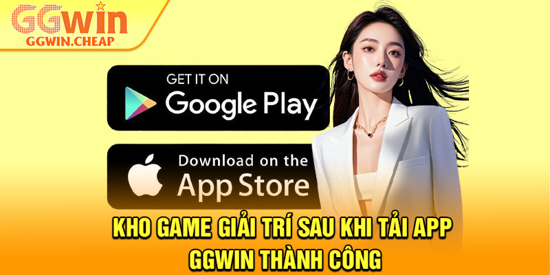 Tải App GGWin - Chỉ 1 Phút Có App Trên iOS Và Android 3 Kho game giải trí sau khi tải app GGWin thành công