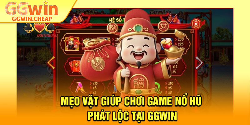 Nổ Hũ Phát Lộc – Chạm Vào Vận May, Nhận Ngay Kho Báu 4 Mẹo vặt giúp chơi game nổ hũ phát lộc tại GGWin