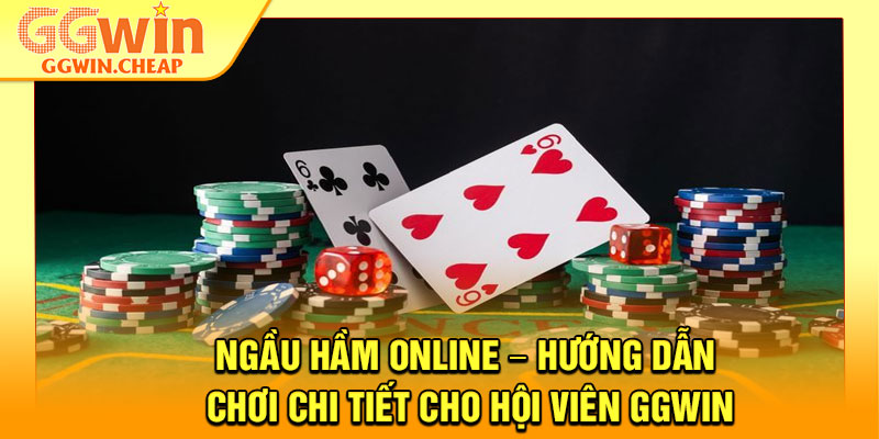 Ngầu Hầm Online – Hướng Dẫn Chơi Chi Tiết Cho Hội Viên GGWin 1 Ngầu Hầm Online – Hướng Dẫn Chơi Chi Tiết Cho Hội Viên GGWin