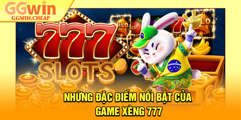 Xèng 777 – Slot Game Hái Lộc Dành Cho Hội Viên GGWin 4 Những đặc điểm nổi bật của game xèng 777