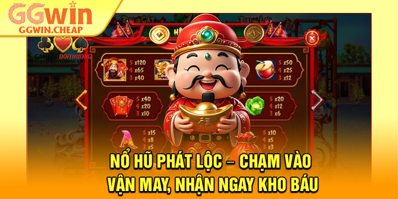Nổ Hũ Phát Lộc – Chạm Vào Vận May, Nhận Ngay Kho Báu 1 Nổ Hũ Phát Lộc – Chạm Vào Vận May, Nhận Ngay Kho Báu