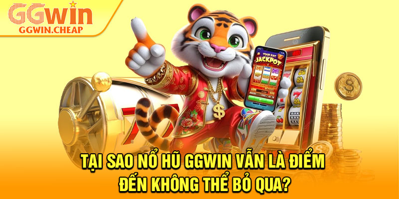 Nổ Hũ GGWin – Siêu Slot Game Mang Về Giải Thưởng Tỷ Đô 2 Tại sao Nổ Hũ GGWin vẫn là điểm đến không thể bỏ qua?