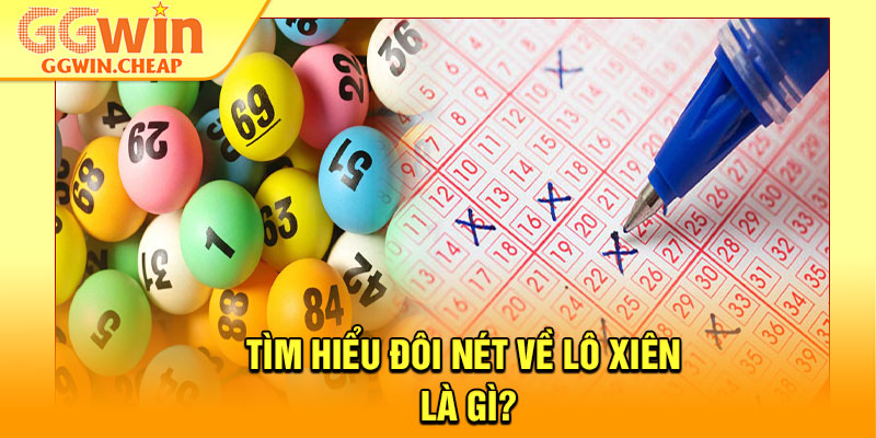 Lô Xiên Là Gì? Hướng Dẫn Chơi Hiệu Quả Cho Người Mới 2 Tìm hiểu đôi nét về lô xiên là gì?