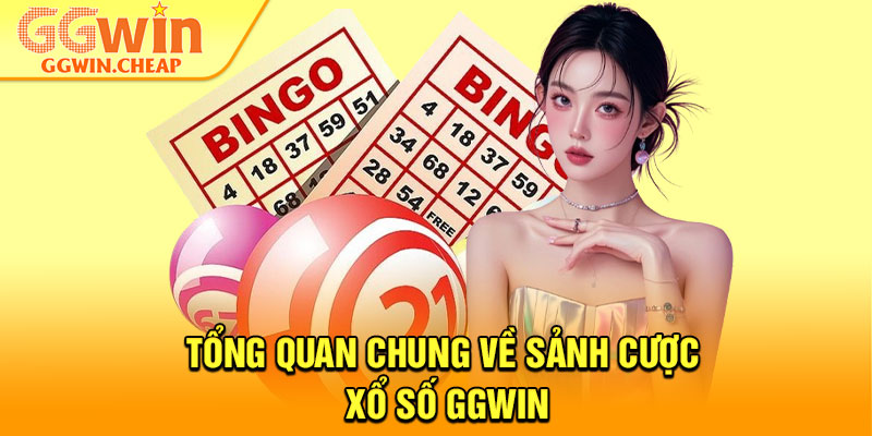 Xổ Số GGWin – Thế Giới Cá Cược Lô Đề Minh Bạch, Uy Tín 1 Tổng quan chung về sảnh cược Xổ số GGWin